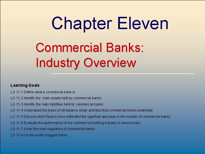 Chapter Eleven Commercial Banks: Industry Overview Learning Goals LG 11 -1 Define what a