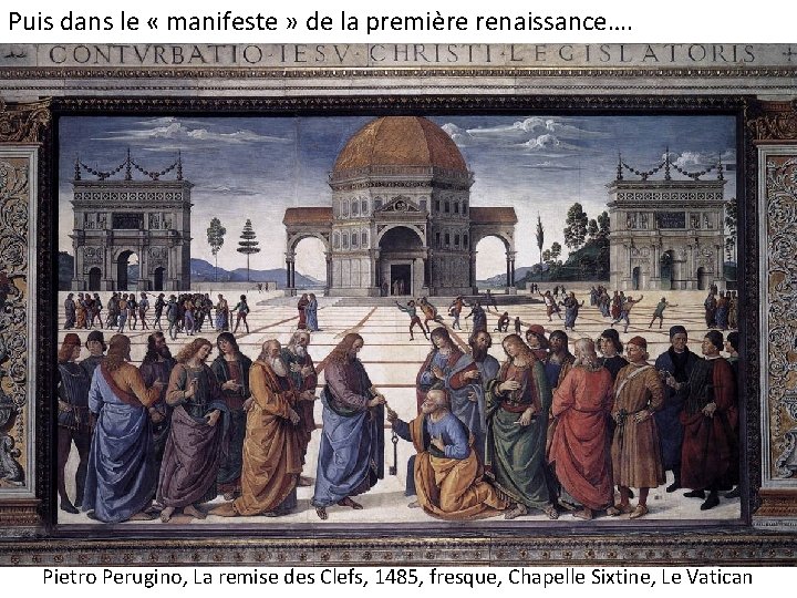 Puis dans le « manifeste » de la première renaissance…. Pietro Perugino, La remise