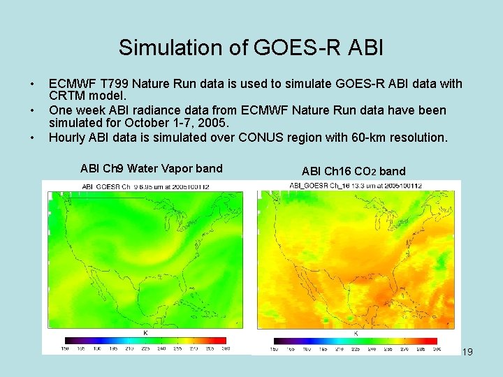 Simulation of GOES-R ABI • • • ECMWF T 799 Nature Run data is