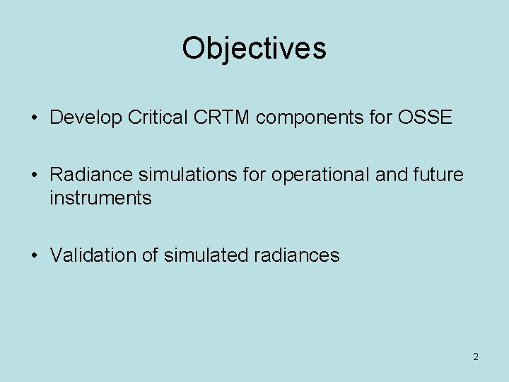 Objectives • Develop Critical CRTM components for OSSE • Radiance simulations for operational and