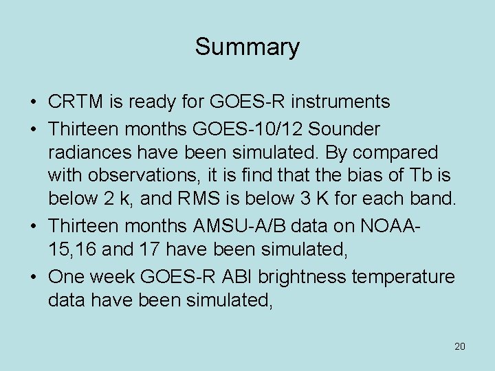 Summary • CRTM is ready for GOES-R instruments • Thirteen months GOES-10/12 Sounder radiances