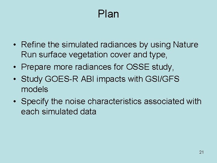 Plan • Refine the simulated radiances by using Nature Run surface vegetation cover and