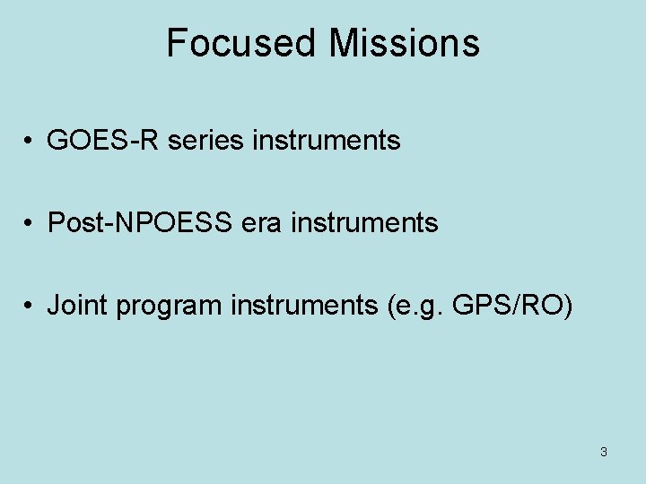 Focused Missions • GOES-R series instruments • Post-NPOESS era instruments • Joint program instruments