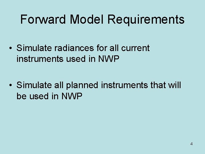Forward Model Requirements • Simulate radiances for all current instruments used in NWP •