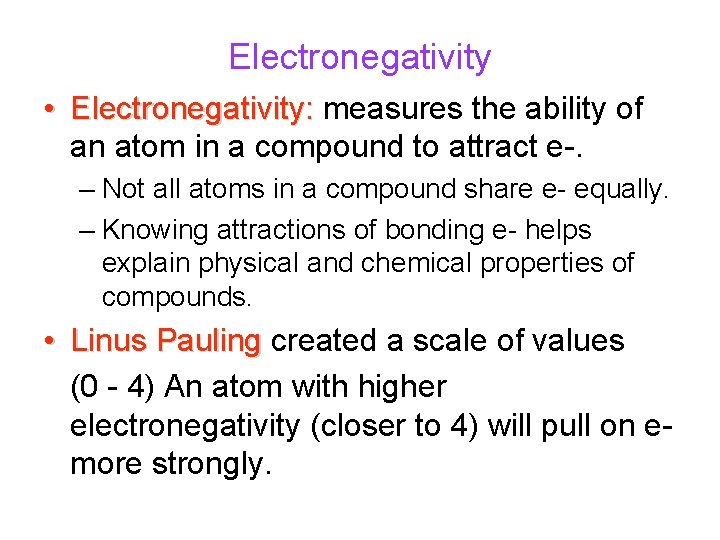 Electronegativity • Electronegativity: measures the ability of an atom in a compound to attract