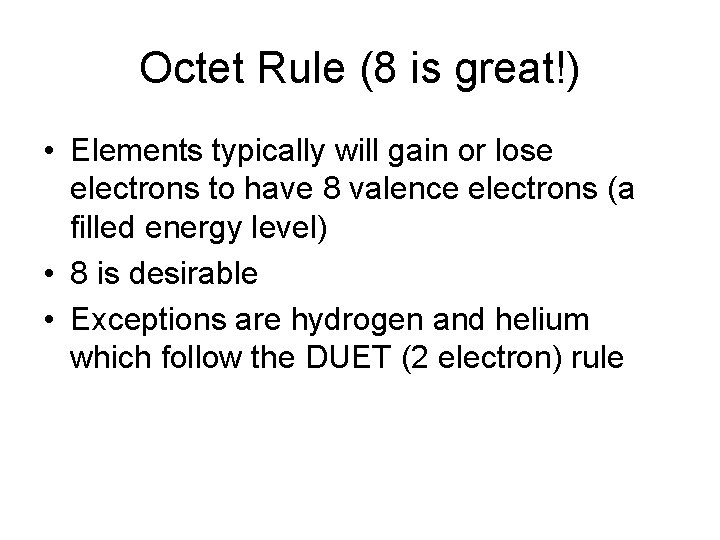 Octet Rule (8 is great!) • Elements typically will gain or lose electrons to