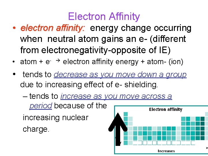 Electron Affinity • electron affinity: energy change occurring when neutral atom gains an e-