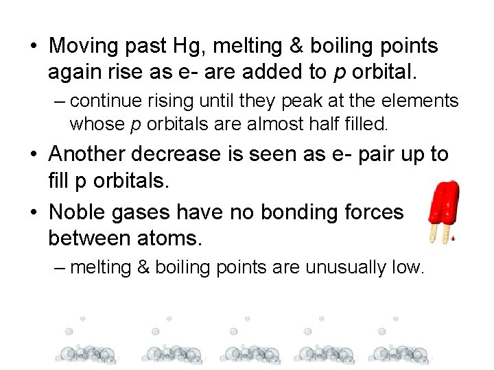  • Moving past Hg, melting & boiling points again rise as e- are