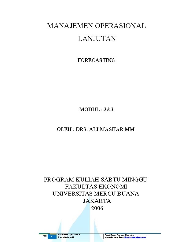 MANAJEMEN OPERASIONAL LANJUTAN FORECASTING MODUL : 2&3 OLEH : DRS. ALI MASHAR MM PROGRAM