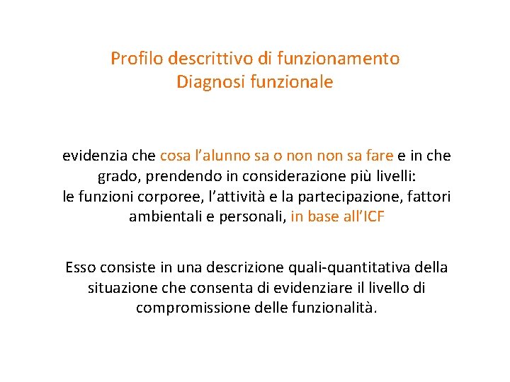 Profilo descrittivo di funzionamento Diagnosi funzionale evidenzia che cosa l’alunno sa o non sa