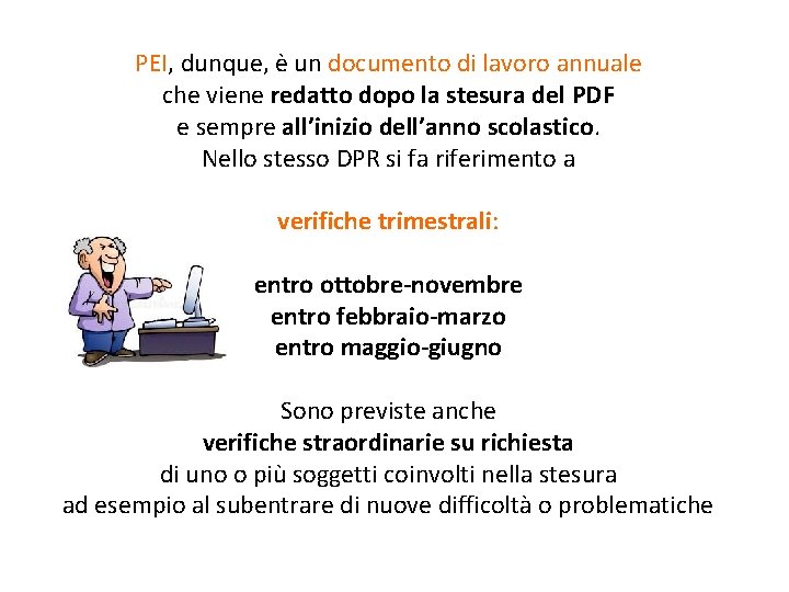 PEI, dunque, è un documento di lavoro annuale che viene redatto dopo la stesura