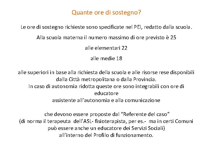 Quante ore di sostegno? Le ore di sostegno richieste sono specificate nel PEI, redatto