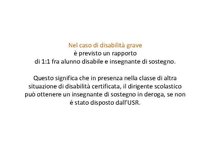 Nel caso di disabilità grave è previsto un rapporto di 1: 1 fra alunno