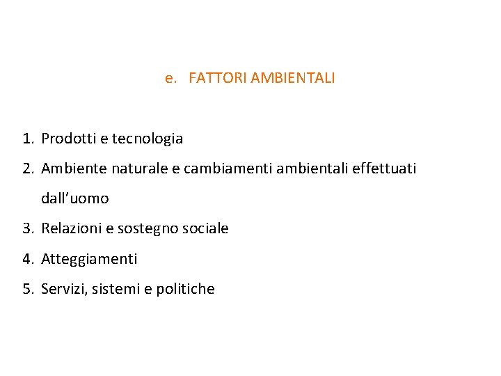 e. FATTORI AMBIENTALI 1. Prodotti e tecnologia 2. Ambiente naturale e cambiamenti ambientali effettuati