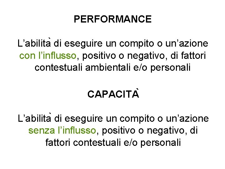 PERFORMANCE L’abilita di eseguire un compito o un’azione con l’influsso, positivo o negativo, di