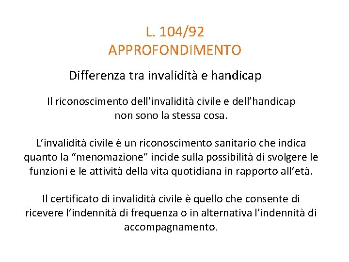 L. 104/92 APPROFONDIMENTO Differenza tra invalidità e handicap Il riconoscimento dell’invalidità civile e dell’handicap