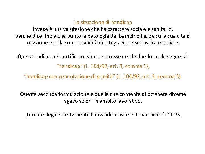 La situazione di handicap invece è una valutazione che ha carattere sociale e sanitario,