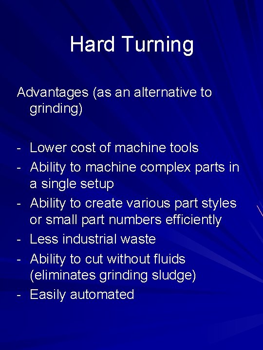 Hard Turning Advantages (as an alternative to grinding) - Lower cost of machine tools