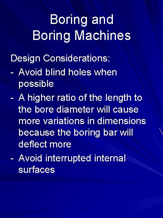 Boring and Boring Machines Design Considerations: - Avoid blind holes when possible - A