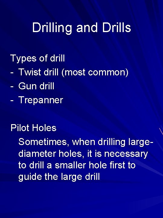 Drilling and Drills Types of drill - Twist drill (most common) - Gun drill