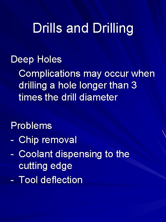 Drills and Drilling Deep Holes Complications may occur when drilling a hole longer than