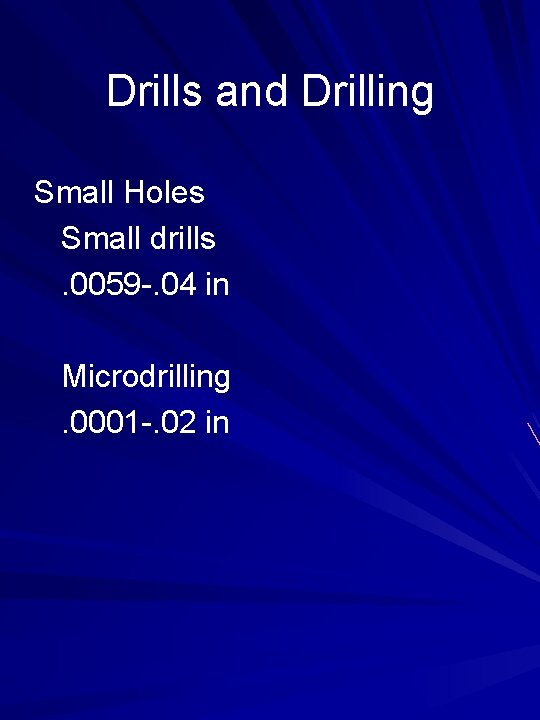 Drills and Drilling Small Holes Small drills. 0059 -. 04 in Microdrilling. 0001 -.