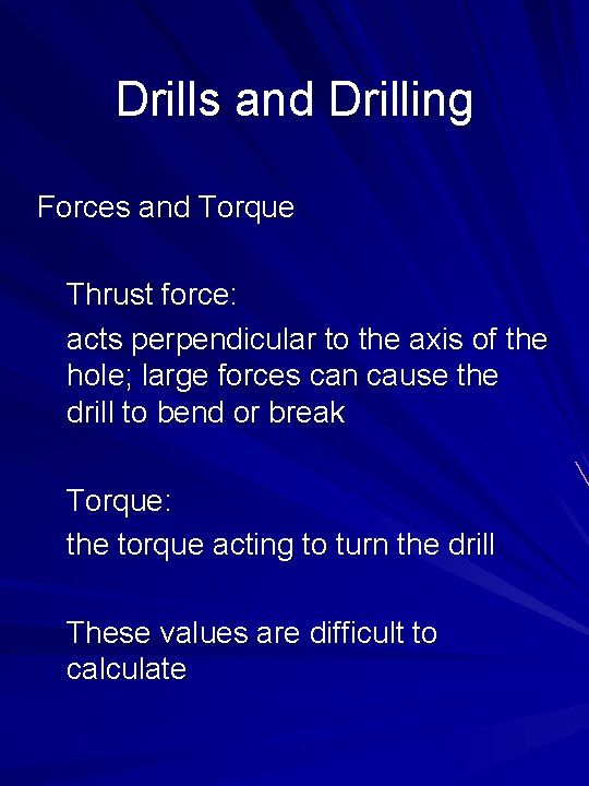 Drills and Drilling Forces and Torque Thrust force: acts perpendicular to the axis of