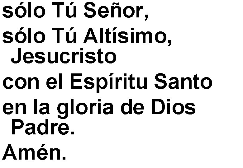 sólo Tú Señor, sólo Tú Altísimo, Jesucristo con el Espíritu Santo en la gloria