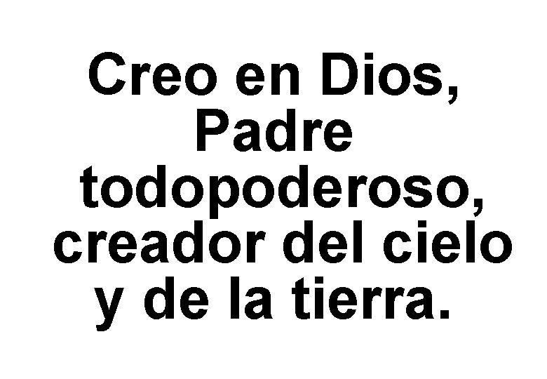 Creo en Dios, Padre todopoderoso, creador del cielo y de la tierra. 