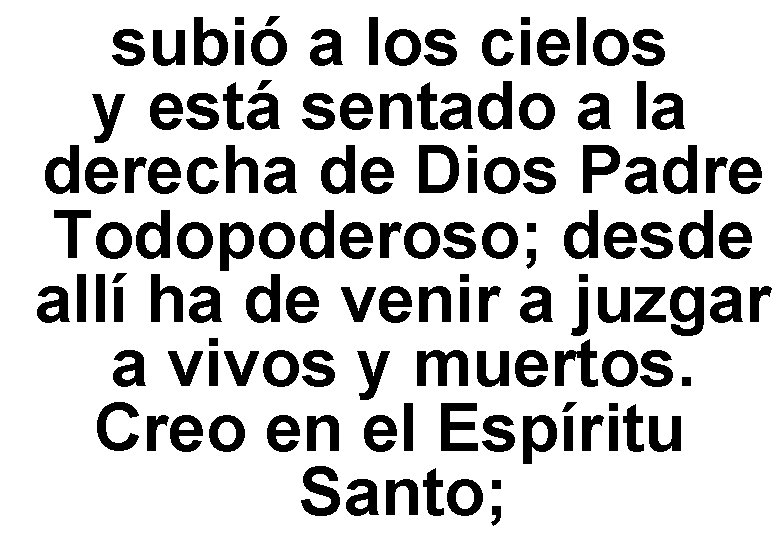 subió a los cielos y está sentado a la derecha de Dios Padre Todopoderoso;