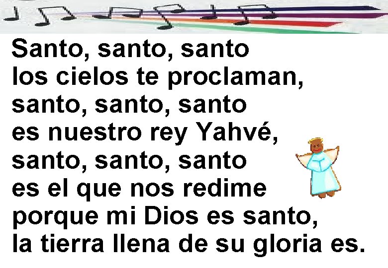 Santo, santo los cielos te proclaman, santo, santo es nuestro rey Yahvé, santo, santo