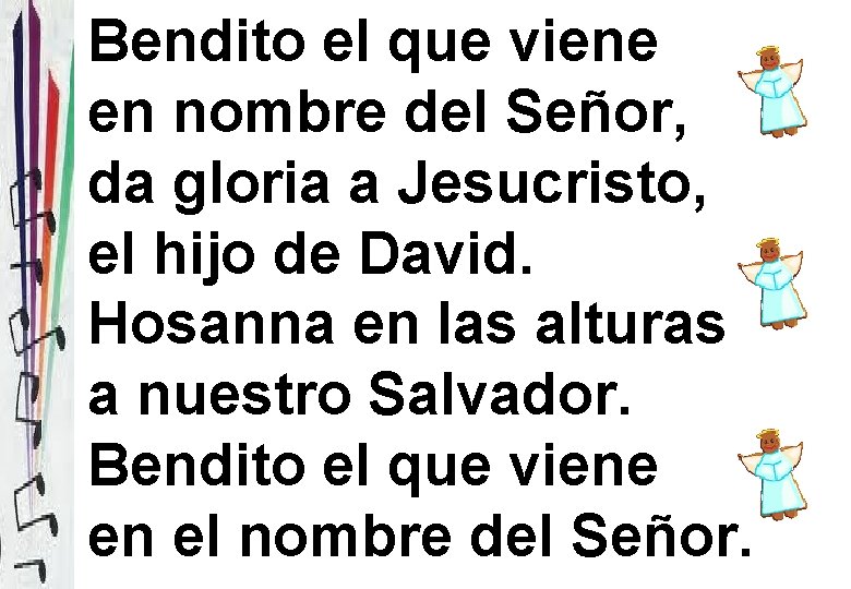 Bendito el que viene en nombre del Señor, da gloria a Jesucristo, el hijo