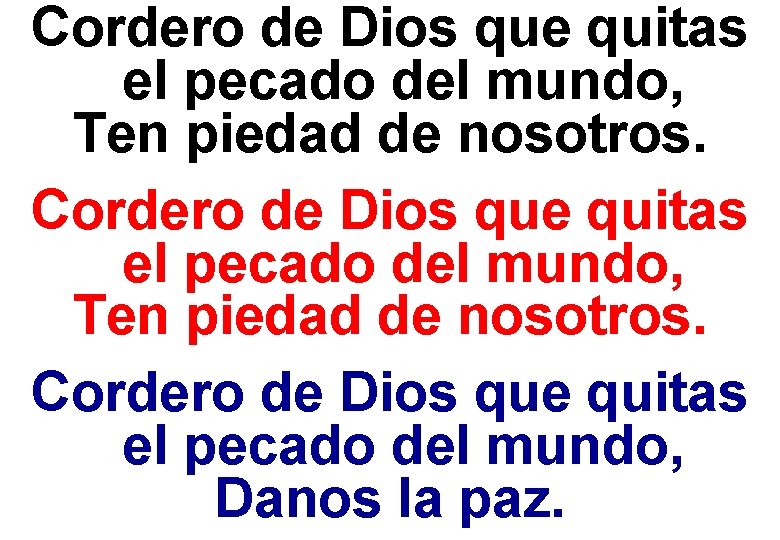 Cordero de Dios que quitas el pecado del mundo, Ten piedad de nosotros. Cordero