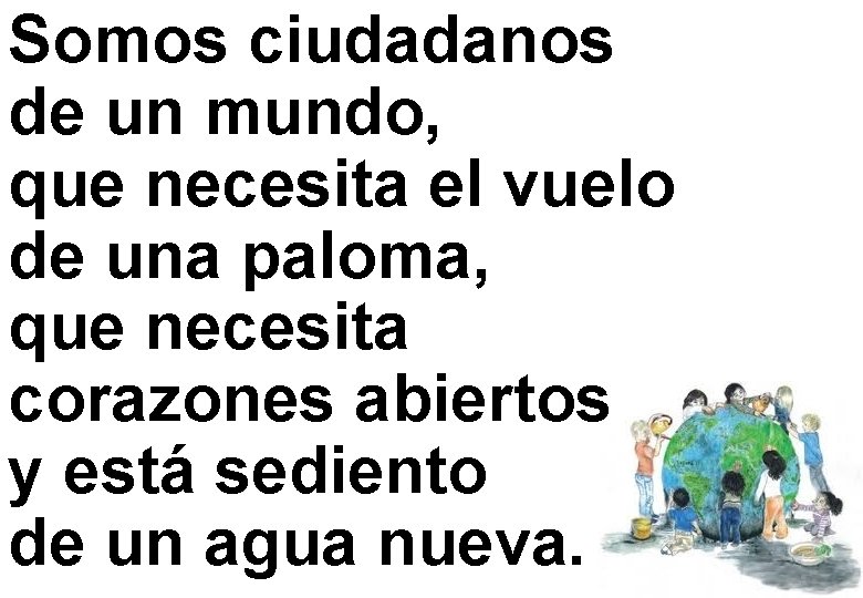 Somos ciudadanos de un mundo, que necesita el vuelo de una paloma, que necesita