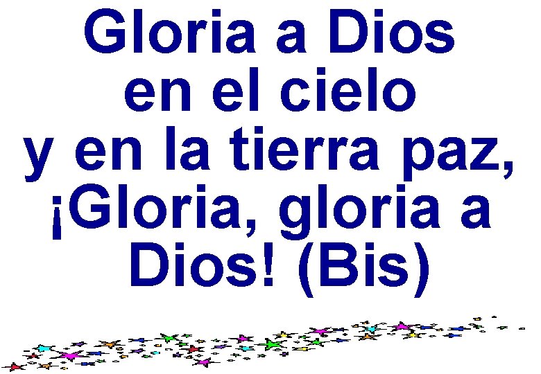 Gloria a Dios en el cielo y en la tierra paz, ¡Gloria, gloria a