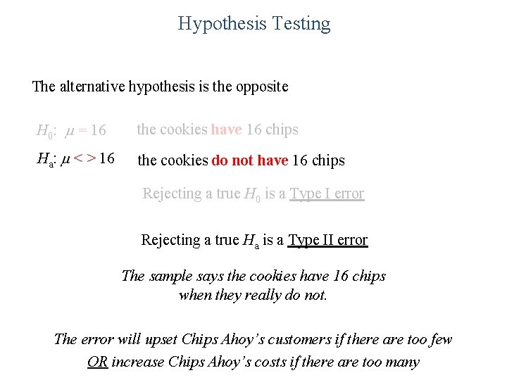 Hypothesis Testing The alternative hypothesis is the opposite H 0: = 16 the cookies