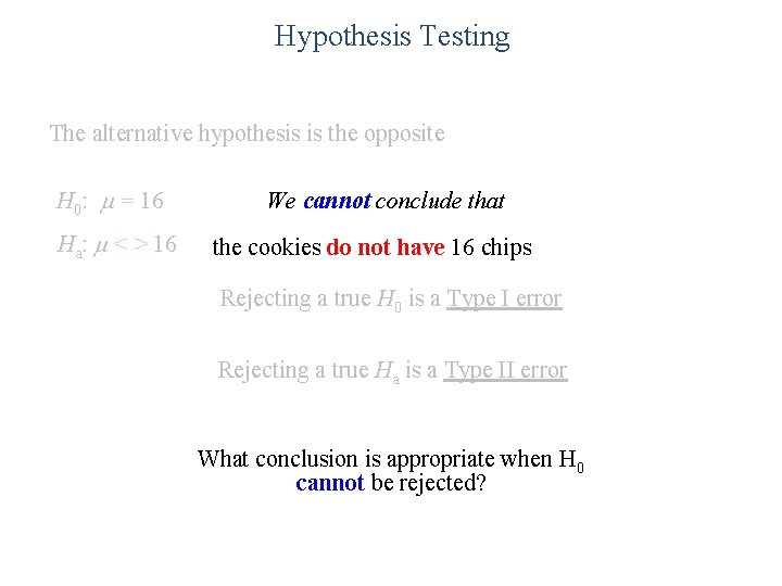 Hypothesis Testing The alternative hypothesis is the opposite H 0: = 16 the cookies