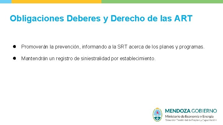 Obligaciones Deberes y Derecho de las ART ● Promoverán la prevención, informando a la