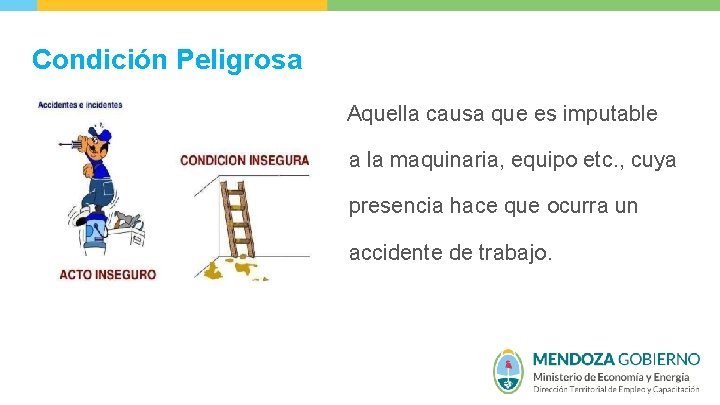 Condición Peligrosa Aquella causa que es imputable a la maquinaria, equipo etc. , cuya