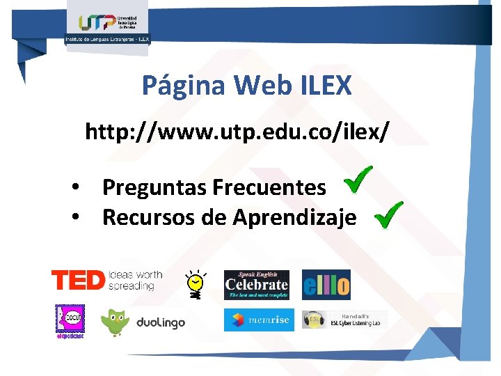 Página Web ILEX http: //www. utp. edu. co/ilex/ • Preguntas Frecuentes • Recursos de