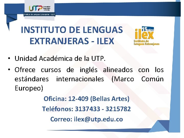 INSTITUTO DE LENGUAS EXTRANJERAS - ILEX • Unidad Académica de la UTP. • Ofrece