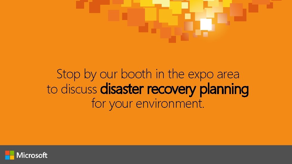 Stop by our booth in the expo area to discuss disaster recovery planning for