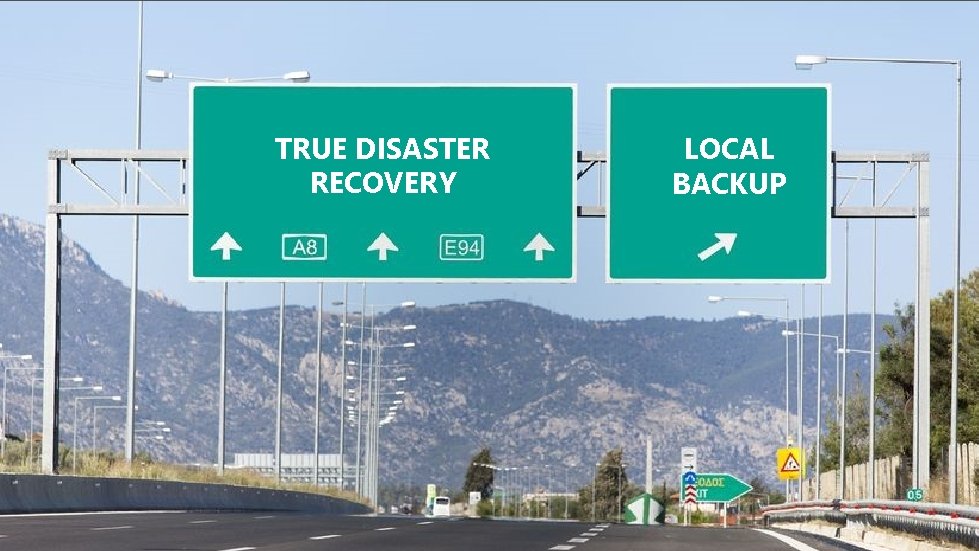 TRUE DISASTER RECOVERY LOCAL BACKUP 