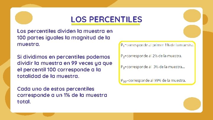 LOS PERCENTILES Los percentiles dividen la muestra en 100 partes iguales la magnitud de