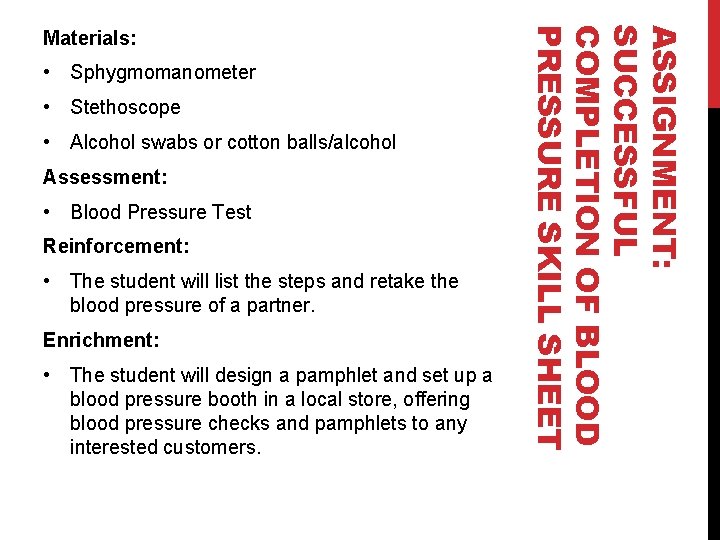  • Sphygmomanometer • Stethoscope • Alcohol swabs or cotton balls/alcohol Assessment: • Blood