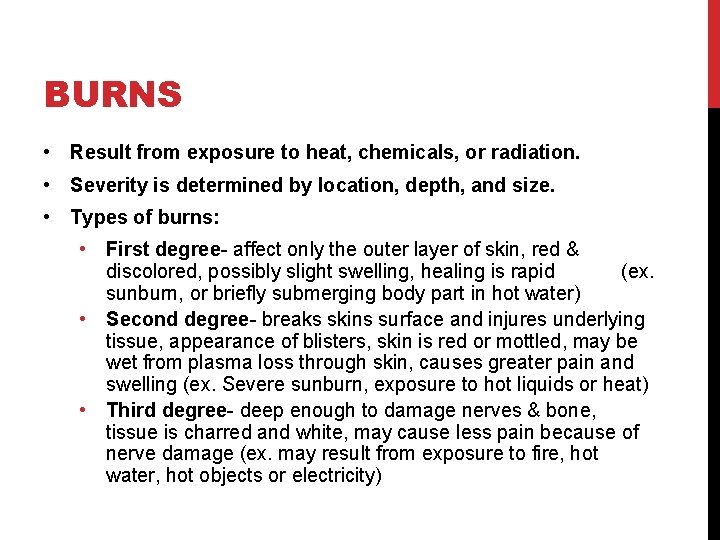 BURNS • Result from exposure to heat, chemicals, or radiation. • Severity is determined