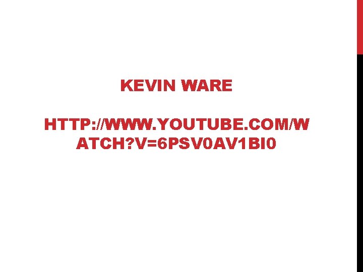 KEVIN WARE HTTP: //WWW. YOUTUBE. COM/W ATCH? V=6 PSV 0 AV 1 BI 0