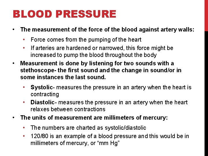 BLOOD PRESSURE • The measurement of the force of the blood against artery walls: