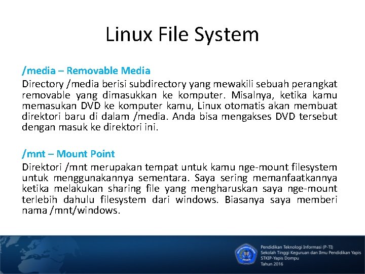 Linux File System /media – Removable Media Directory /media berisi subdirectory yang mewakili sebuah