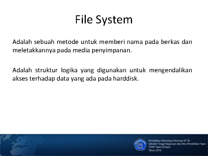 File System Adalah sebuah metode untuk memberi nama pada berkas dan meletakkannya pada media
